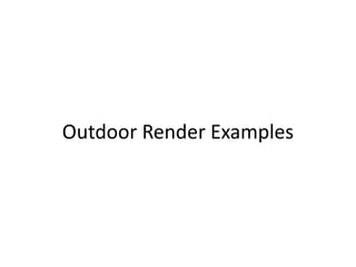 Outdoor Render Examples
 