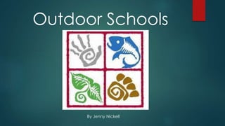 Outdoor Schools 
By Jenny Nickell 
 