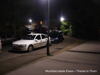 Moorfield estate Essex – Thanks to Thorn
 