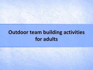 Outdoor team building activities
          for adults
 