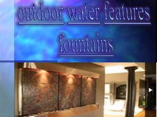 Outdoor water features fountains