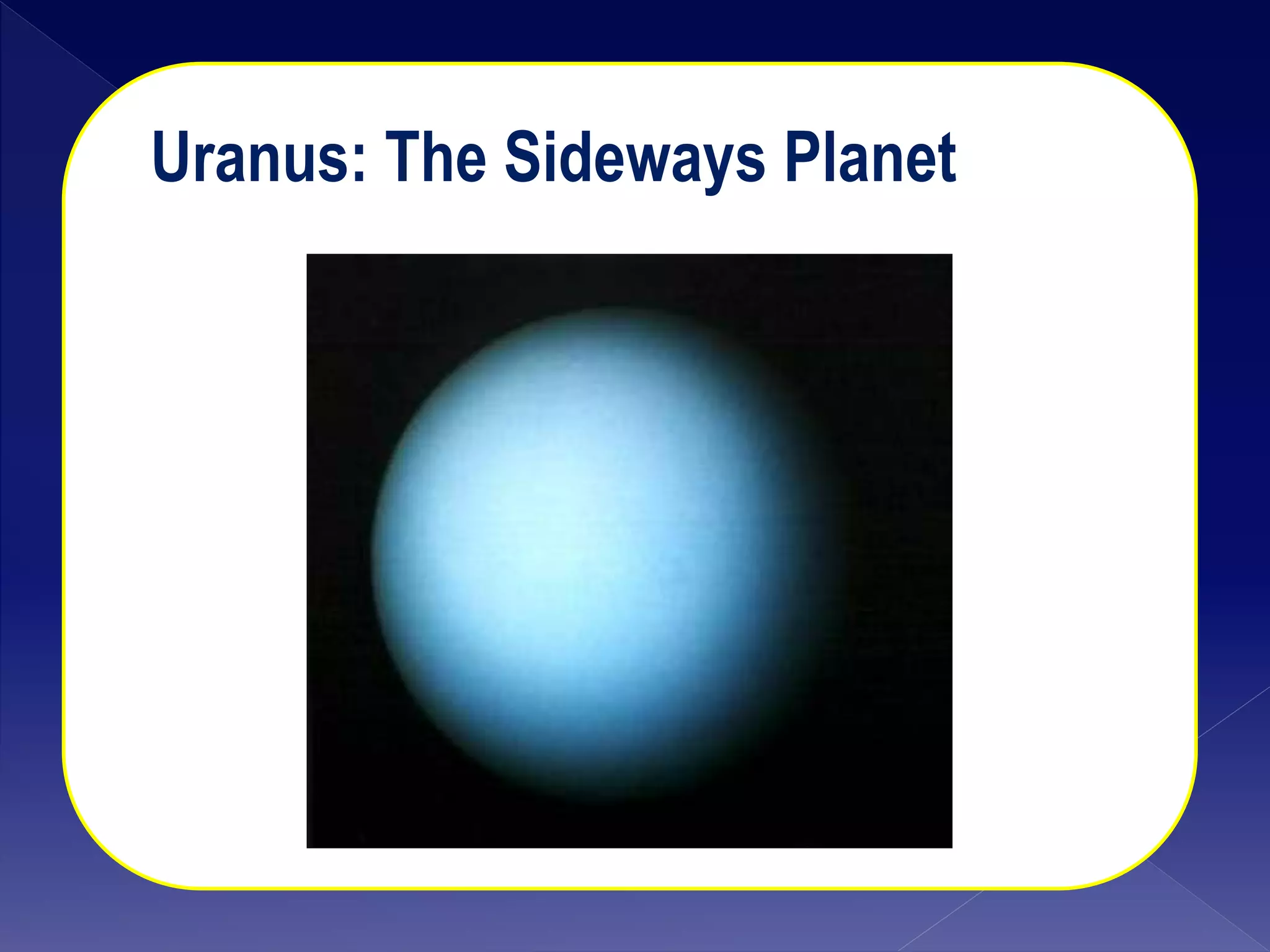 Uranus: The Sideways Planet
 