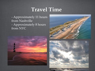 Travel Time
- Approximately 11 hours
from Nashville
- Approximately 8 hours
from NYC

 