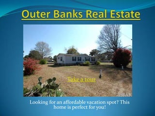 Outer Banks Real Estate Take a tour Looking for an affordable vacation spot? This home is perfect for you!  