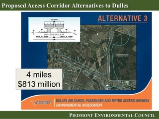 PIEDMONT ENVIRONMENTAL COUNCILPIEDMONT ENVIRONMENTAL COUNCIL
Proposed Access Corridor Alternatives to Dulles
4 miles
$813 million
 