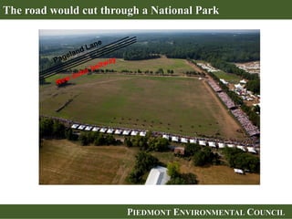 PIEDMONT ENVIRONMENTAL COUNCIL
The road would cut through a National Park
 
