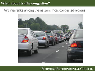 PIEDMONT ENVIRONMENTAL COUNCIL
What about traffic congestion?
Virginia ranks among the nation’s most congested regions
 