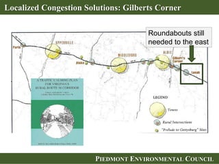 PIEDMONT ENVIRONMENTAL COUNCILPIEDMONT ENVIRONMENTAL COUNCIL
Localized Congestion Solutions: Gilberts Corner
Roundabouts still
needed to the east
 