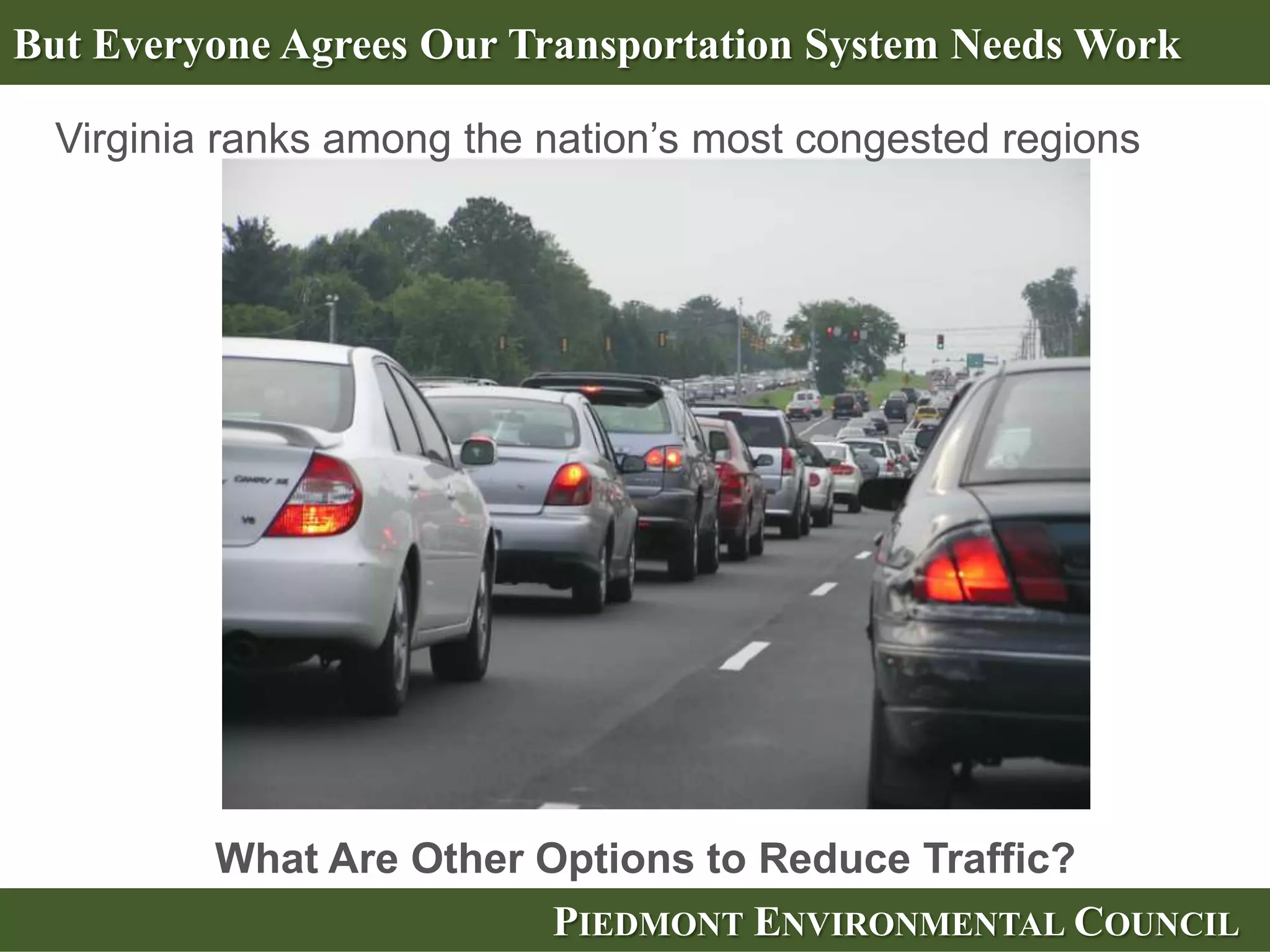 What Are the Other Options to Reduce Traffic?




                        PIEDMONT ENVIRONMENTAL COUNCIL
 