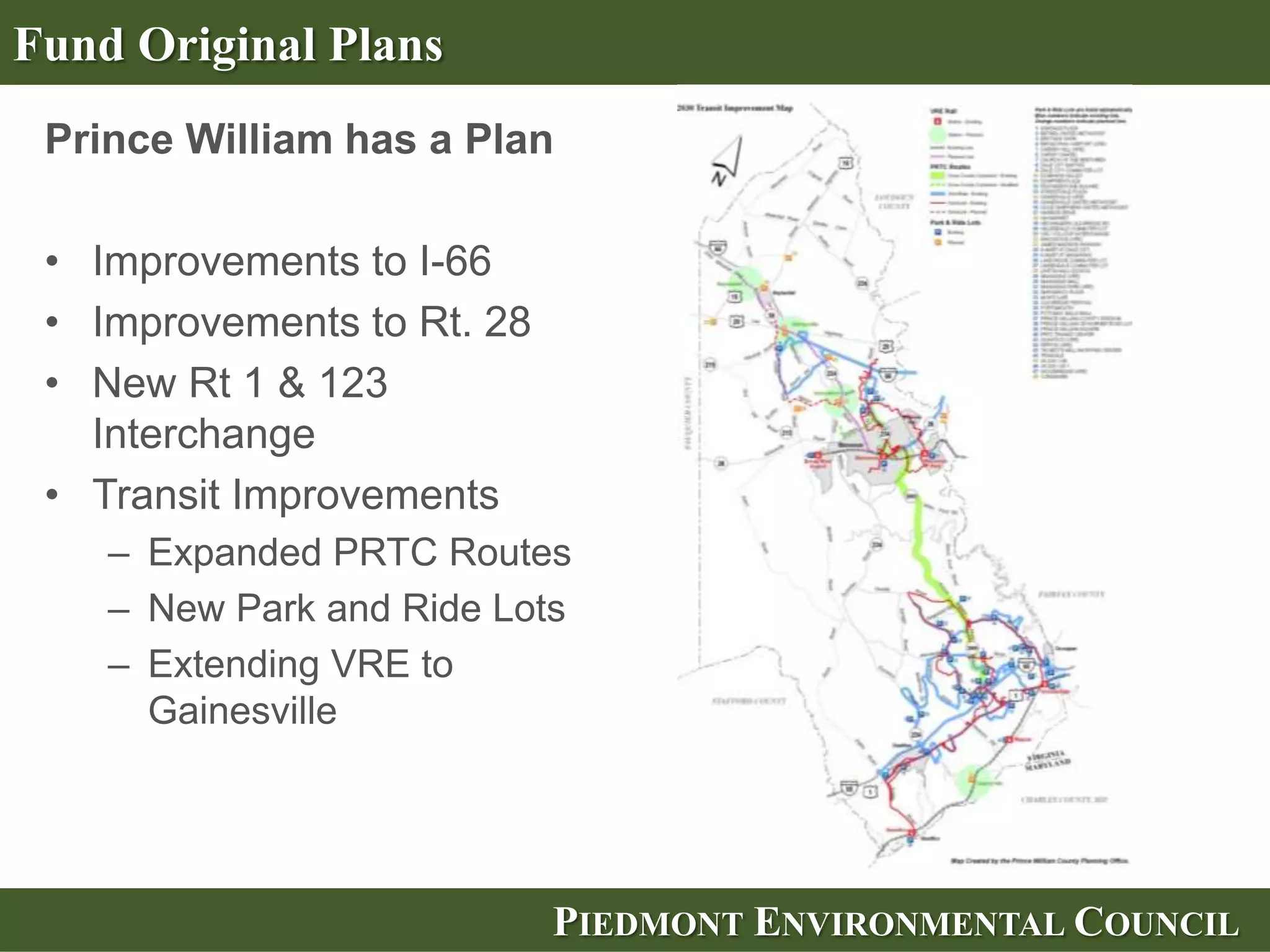 What’s the best use of limited funds?


                         One Billion for….



                               OR

  Completion of North-                            Localized
    South Corridor                           Improvements Along
                                             Heavily Used Routes




                           PIEDMONT ENVIRONMENTAL COUNCIL
 