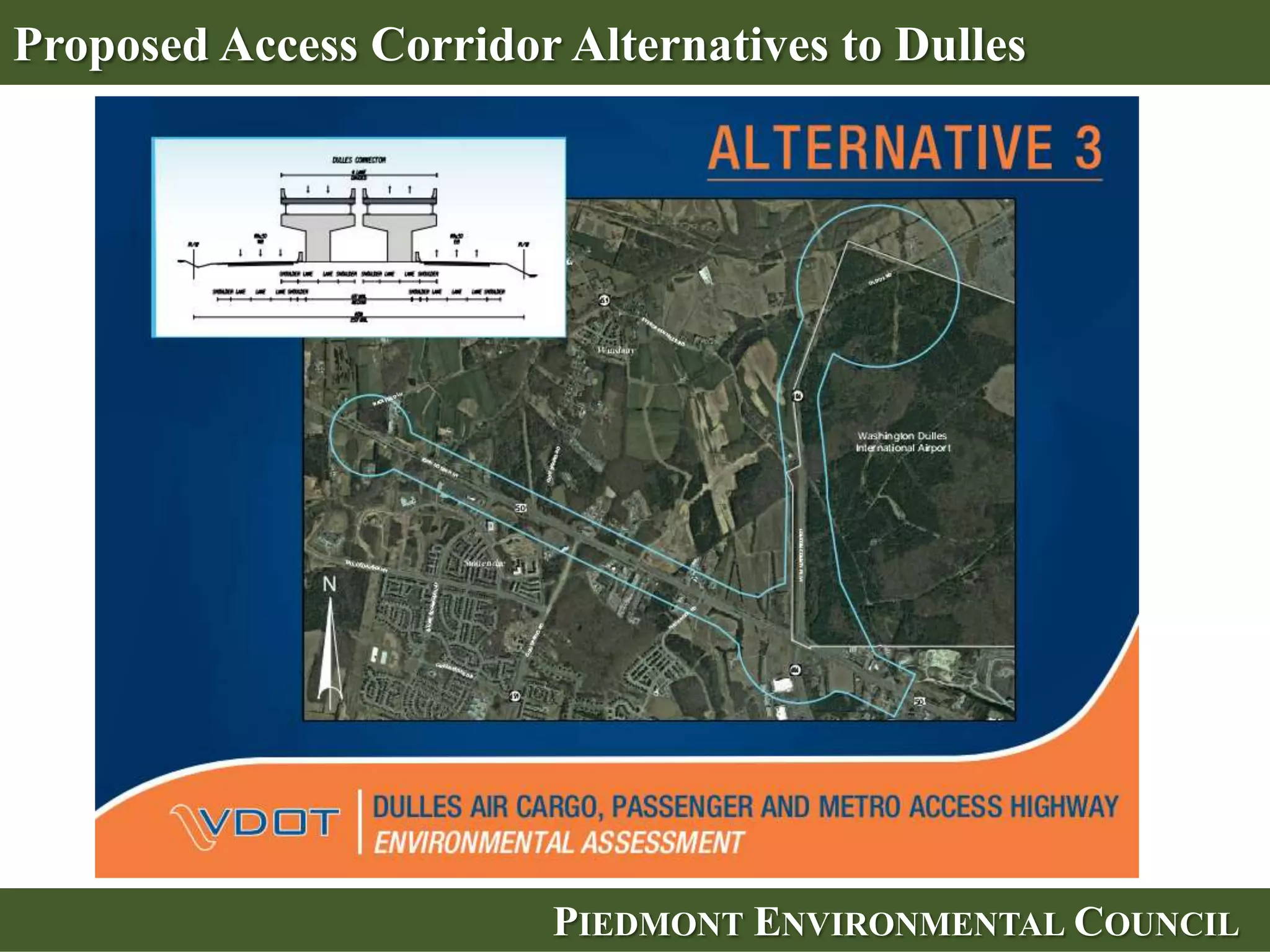 Still in the Public Process—Input Critical to Outcomes


   • Dulles Access Road
      – Next meeting due in
        March
      – Decision by June
        regarding location




                            PIEDMONT ENVIRONMENTAL COUNCIL
 