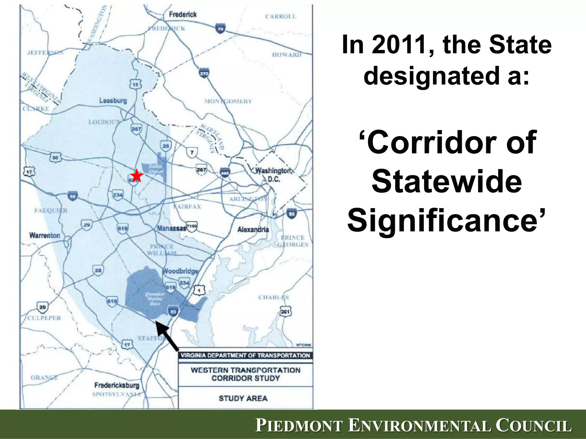In 2011, the State
          designated a:

        ‗Corridor of
         Statewide
        Significance‘




PIEDMONT ENVIRONMENTAL COUNCIL
 