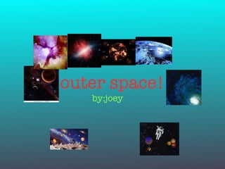 outer space! ,[object Object],Text 
