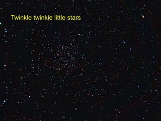 Twinkle twinkle little stars 