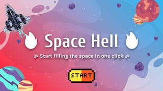 🔥 Space Hell 🔥
☄️ Start filling the space in one click ☄️
 