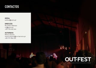CONTACTOS


GERAL
outfest@outra.pt

DIRECÇÃO
Rui Pedro Dâmaso
rui@outra.pt
+351 934 462 644

AUTARQUIA
Mónica Duarte
monica.duarte@cm-barreiro.pt
+351 911 056 233
 