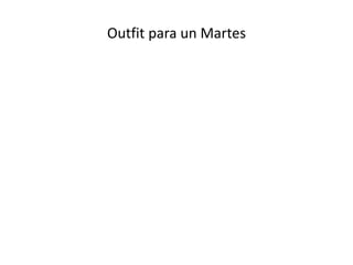 Outfit para un Martes
 