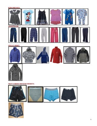 KIDS DRESSES:
SLEEPWEAR:
SWEAT SHIRT:
MEN’S BRIEF/BOXER/SHORTS:
6
 