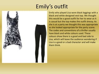 Emily’s outfit
     Emily who played Lisa wore black leggings with a
     black and white designed vest top. We thought
  ...