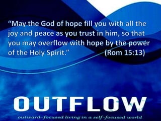“May the God of hope fill you with all the joy and peace as you trust in him, so that you may overflow with hope by the power of the Holy Spirit.”  		(Rom 15:13) 