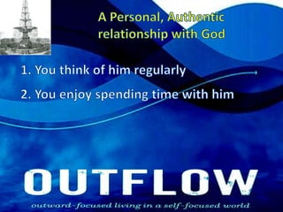 A Personal, Authentic relationship with God1. You think of him regularly2. You enjoy spending time with him
