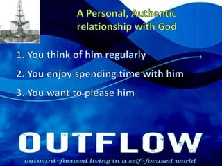A Personal, Authentic relationship with God1. You think of him regularly2. You enjoy spending time with him3. You want to please him