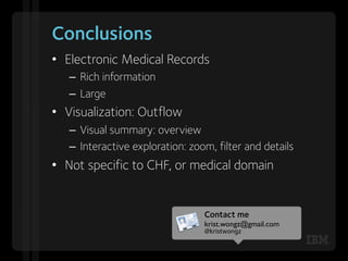 Conclusions
•  Electronic Medical Records
   –  Rich information
   –  Large
•  Visualization: Outflow
   –  Visual summar...