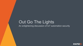 Out Go The Lights
An enlightening discussion of IoT automation security
 