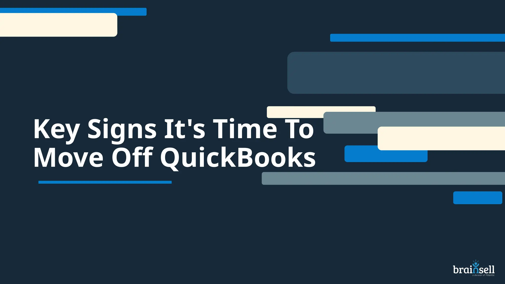 Key Signs It's Time To
Move Off QuickBooks
 