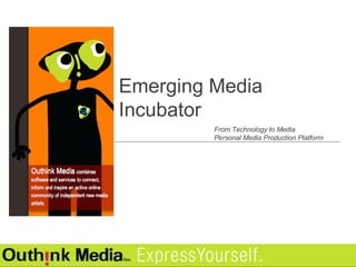 Emerging Media Incubator From Technology to Media Personal Media Production Platform 