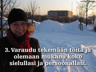 Dodon järjestämän Megapolis-tapahtuman 
vapaaehtoiskoordinaattori Katri Mäenpää 
löysi jokaiselle sadalle vapaaehtoiselle ...