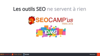 1#seocamp
Les outils SEO ne servent à rien
 