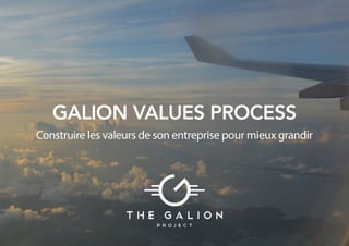 GALION VALUES PROCESS
Construire les valeurs de son entreprise pour mieux grandir
 