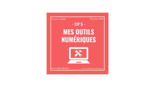 - TOP 5 -
MES OUTILS
NUMÉRIQUES
Kévin Rolin-Bénitez
Décembre 2018Master 2 CPNM
Université Bordeaux Montaigne
 