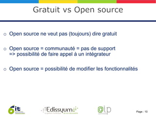 o Open source ne veut pas (toujours) dire gratuit

o Open source = communauté = pas de support
  => possibilité de faire a...