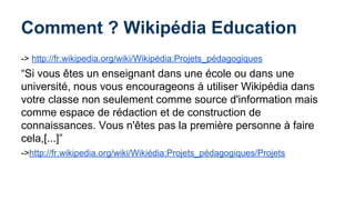 Comment ? Wikipédia Education 
-> http://fr.wikipedia.org/wiki/Wikipédia:Projets_pédagogiques 
“Si vous êtes un enseignant...