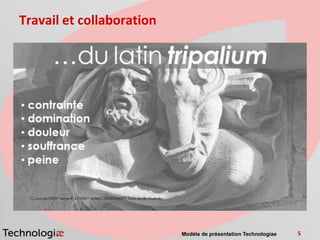 Travail et collaboration




                           Modèle de présentation Technologiae   5
 