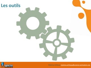 Malvina Artheau malvina.artheau@science-animation.org
Les outils
 