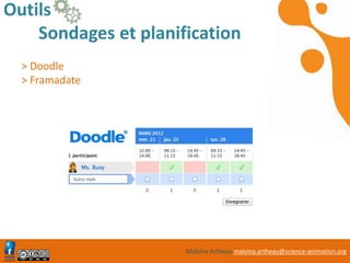 Malvina Artheau malvina.artheau@science-animation.org
Outils
Sondages et planification
> Doodle
> Framadate
http://doodle.com/fr/
 