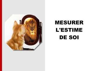 MESURER
L'ESTIME
DE SOI
 