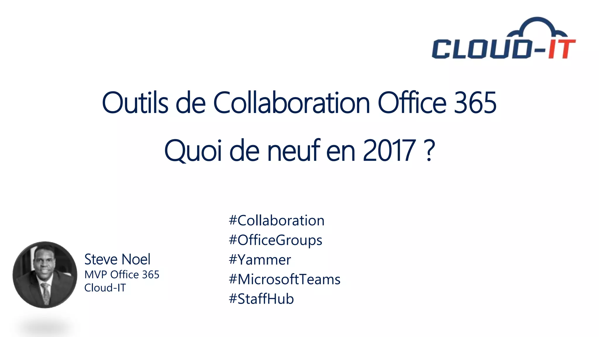 Outils de Collaboration Office 365 Quoi de neuf en 2017 ? PPT