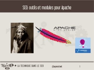 1@aymerictwit
SEO: outils et modules pour Apache
 