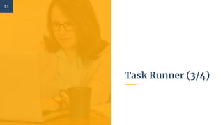 Task Runner (3/4)
31
 