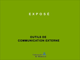 E  X  P  O  S  É OUTILS DE  COMMUNICATION EXTERNE 