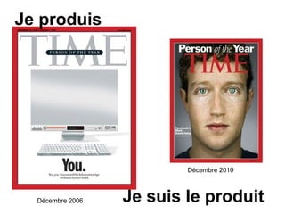 Je produis

Décembre 2010

Décembre 2006

Je suis le produit

 