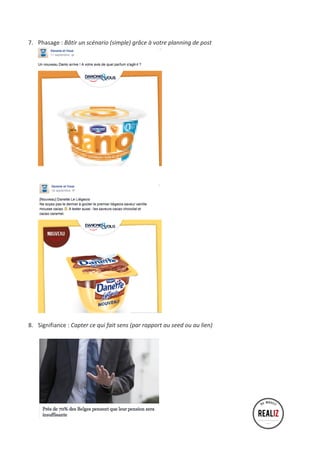 7. Phasage 
: 
Bâtir 
un 
scénario 
(simple) 
grâce 
à 
votre 
planning 
de 
post 
8. Signifiance 
: 
Capter 
ce 
qui 
fait 
sens 
(par 
rapport 
au 
seed 
ou 
au 
lien) 
 