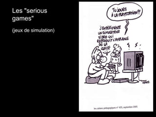 Les "serious
games"
(jeux de simulation)
 