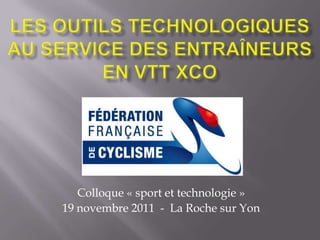Colloque « sport et technologie »
19 novembre 2011 - La Roche sur Yon
 