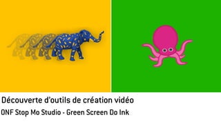 Découverte d’outils de création vidéo
ONF Stop Mo Studio - Green Screen Do Ink
 