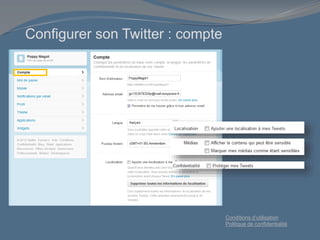 Configurer son Twitter : compte
Conditions d’utilisation
Politique de confidentialité
 